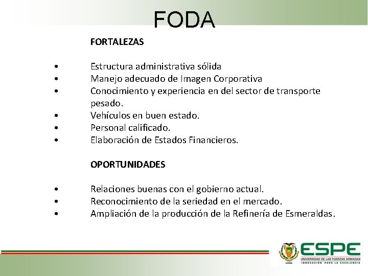 FODA FORTALEZAS • • • Estructura administrativa sólida Manejo adecuado de Imagen Corporativa Conocimiento