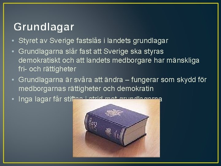 Grundlagar • Styret av Sverige fastslås i landets grundlagar • Grundlagarna slår fast att