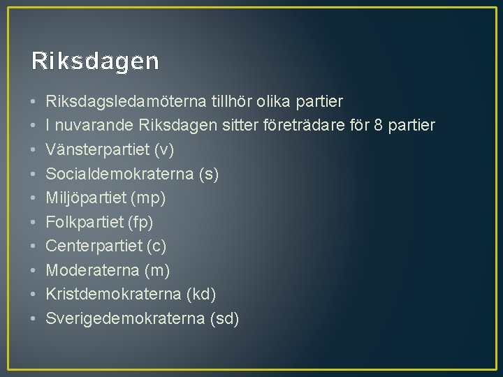 Riksdagen • • • Riksdagsledamöterna tillhör olika partier I nuvarande Riksdagen sitter företrädare för