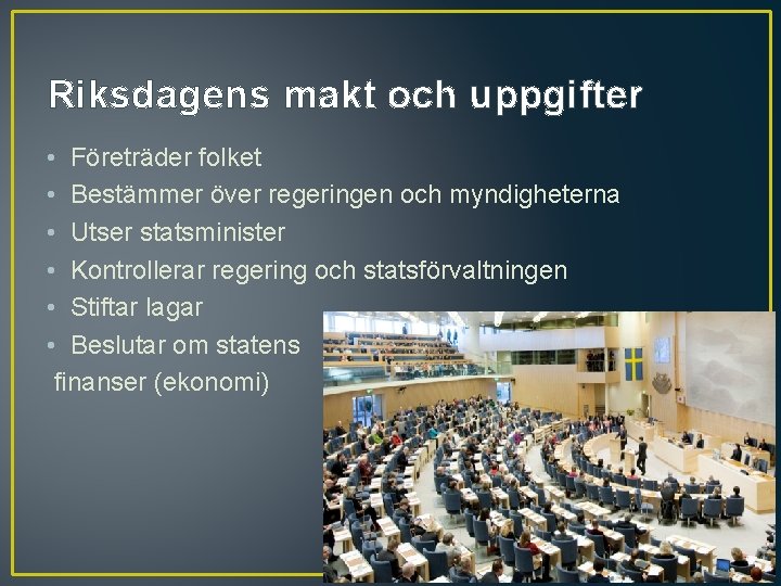 Riksdagens makt och uppgifter • Företräder folket • Bestämmer över regeringen och myndigheterna •