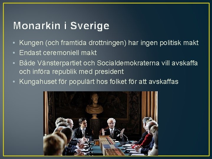 Monarkin i Sverige • Kungen (och framtida drottningen) har ingen politisk makt • Endast