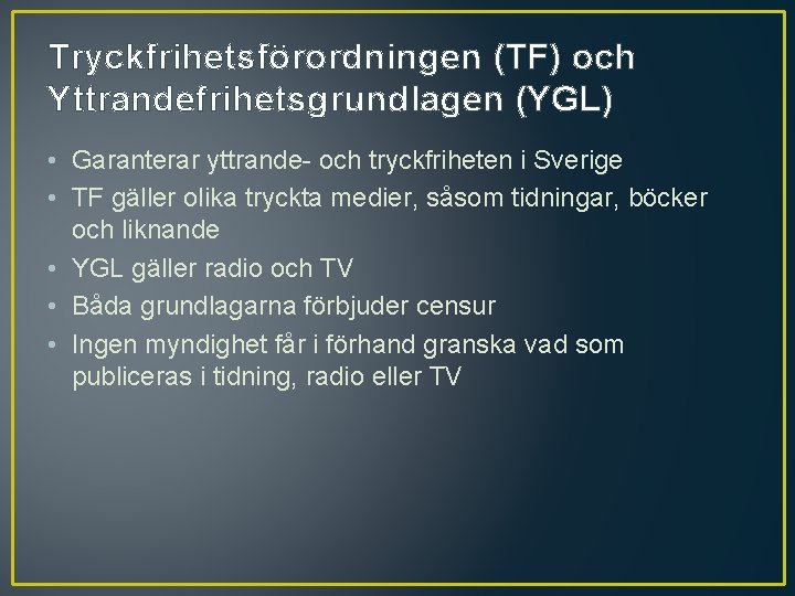 Tryckfrihetsförordningen (TF) och Yttrandefrihetsgrundlagen (YGL) • Garanterar yttrande- och tryckfriheten i Sverige • TF