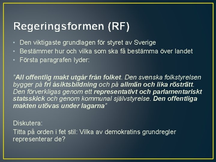 Regeringsformen (RF) • Den viktigaste grundlagen för styret av Sverige • Bestämmer hur och