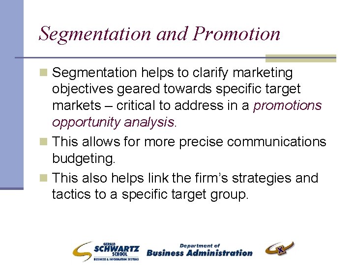 Segmentation and Promotion n Segmentation helps to clarify marketing objectives geared towards specific target
