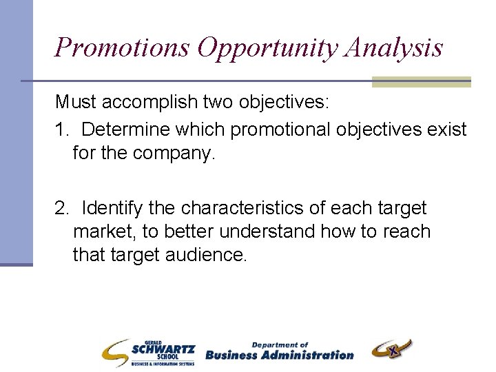 Promotions Opportunity Analysis Must accomplish two objectives: 1. Determine which promotional objectives exist for