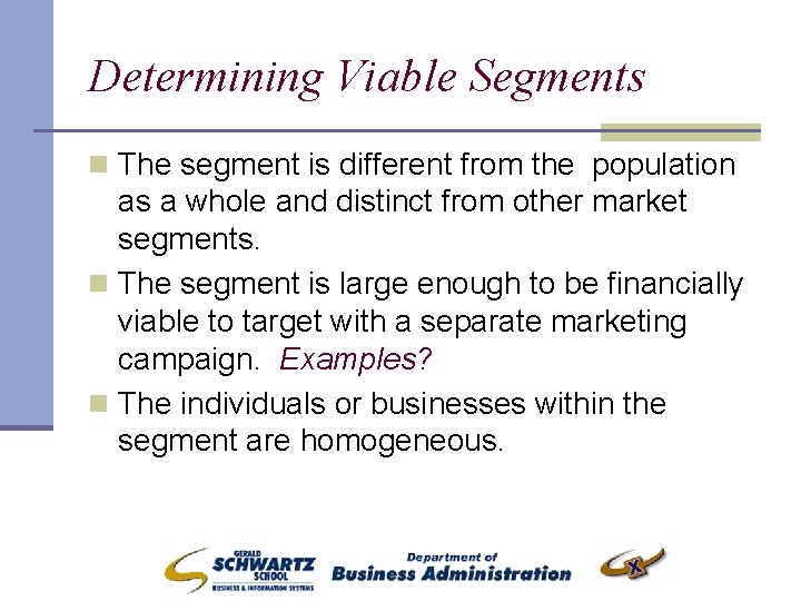 Determining Viable Segments n The segment is different from the population as a whole