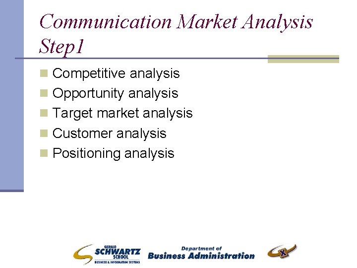 Communication Market Analysis Step 1 n Competitive analysis n Opportunity analysis n Target market