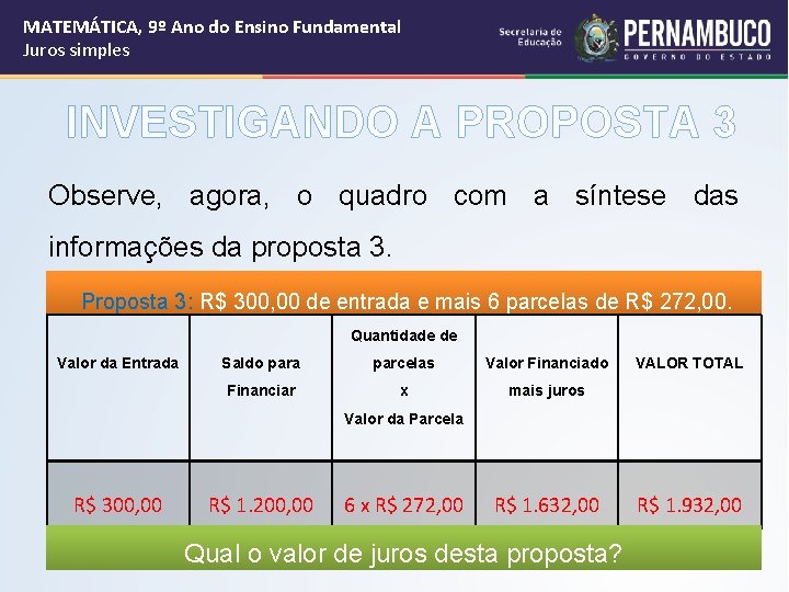 MATEMÁTICA, 9º Ano do Ensino Fundamental Juros simples INVESTIGANDO A PROPOSTA 3 Observe, agora,