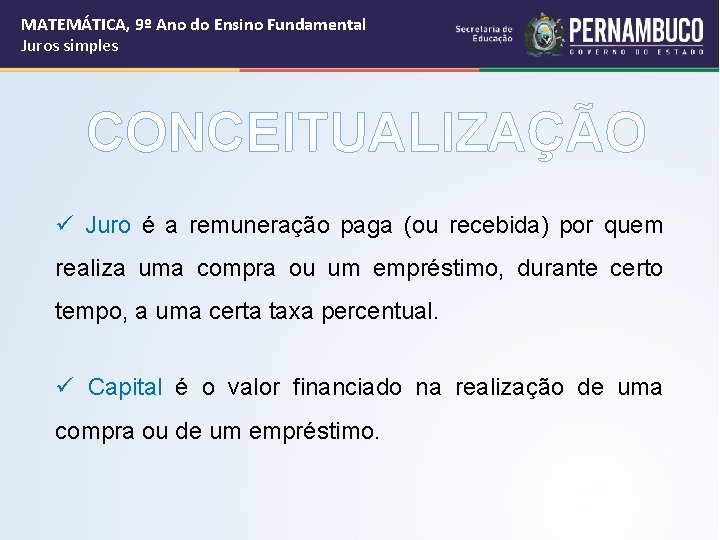 MATEMÁTICA, 9º Ano do Ensino Fundamental Juros simples CONCEITUALIZAÇÃO ü Juro é a remuneração