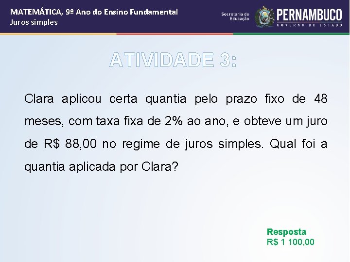 MATEMÁTICA, 9º Ano do Ensino Fundamental Juros simples ATIVIDADE 3: Clara aplicou certa quantia