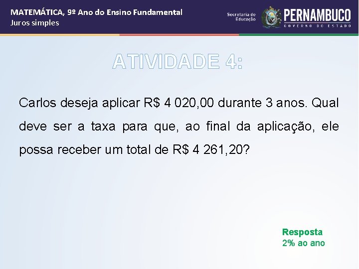 MATEMÁTICA, 9º Ano do Ensino Fundamental Juros simples ATIVIDADE 4: Carlos deseja aplicar R$