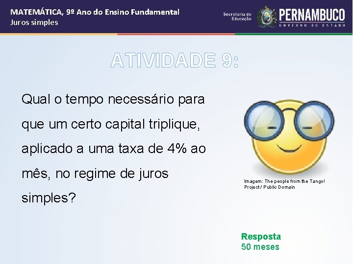MATEMÁTICA, 9º Ano do Ensino Fundamental Juros simples ATIVIDADE 9: Qual o tempo necessário