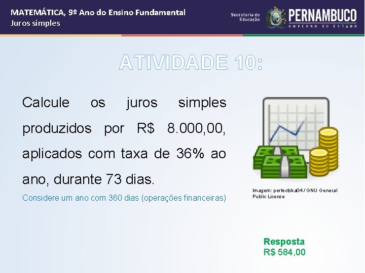 MATEMÁTICA, 9º Ano do Ensino Fundamental Juros simples ATIVIDADE 10: Calcule os juros simples