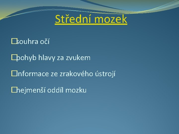 Střední mozek �souhra očí �pohyb hlavy za zvukem �informace ze zrakového ústrojí �nejmenší oddíl