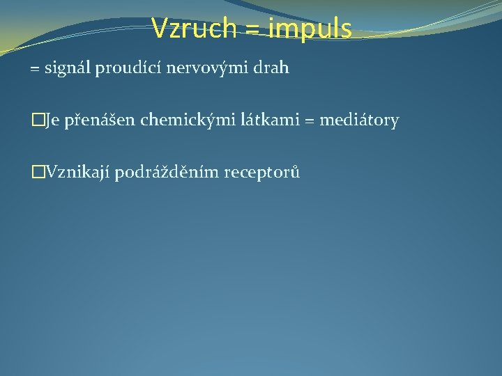 Vzruch = impuls = signál proudící nervovými drah �Je přenášen chemickými látkami = mediátory