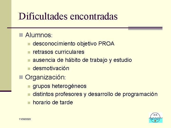 Dificultades encontradas n Alumnos: n n desconocimiento objetivo PROA retrasos curriculares ausencia de hábito