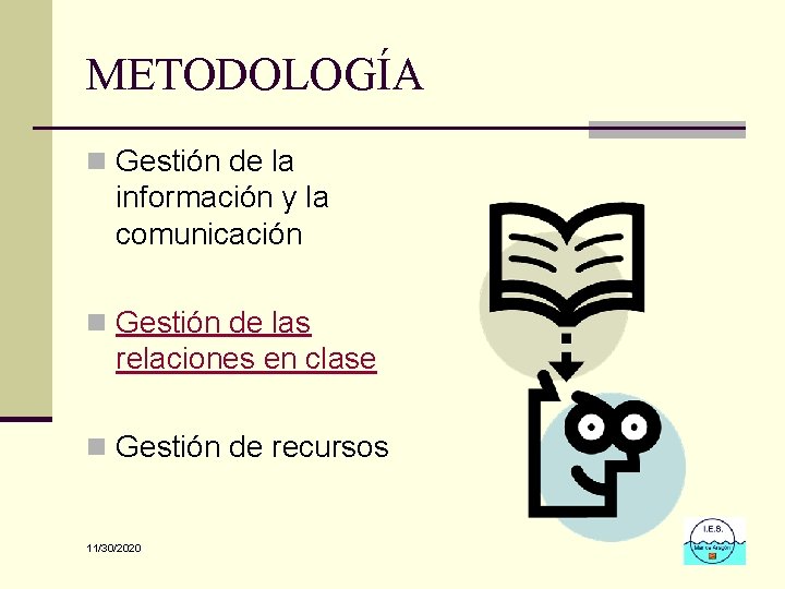 METODOLOGÍA n Gestión de la información y la comunicación n Gestión de las relaciones