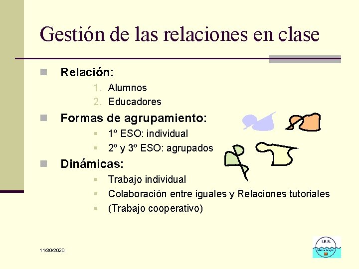 Gestión de las relaciones en clase n Relación: 1. Alumnos 2. Educadores n Formas