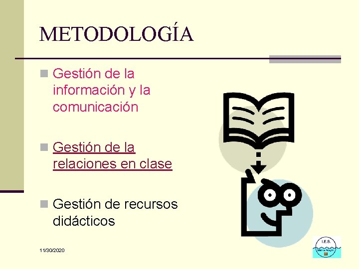 METODOLOGÍA n Gestión de la información y la comunicación n Gestión de la relaciones