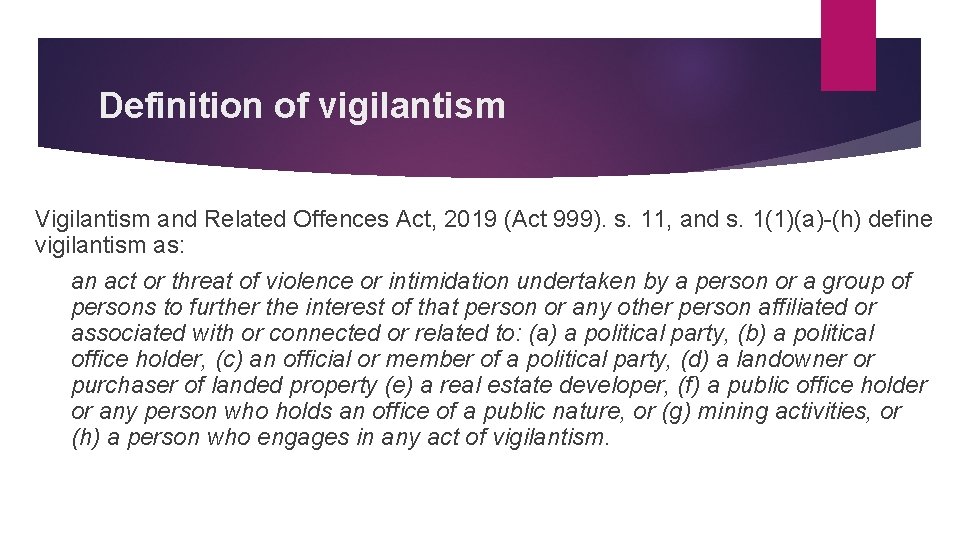 Definition of vigilantism Vigilantism and Related Offences Act, 2019 (Act 999). s. 11, and