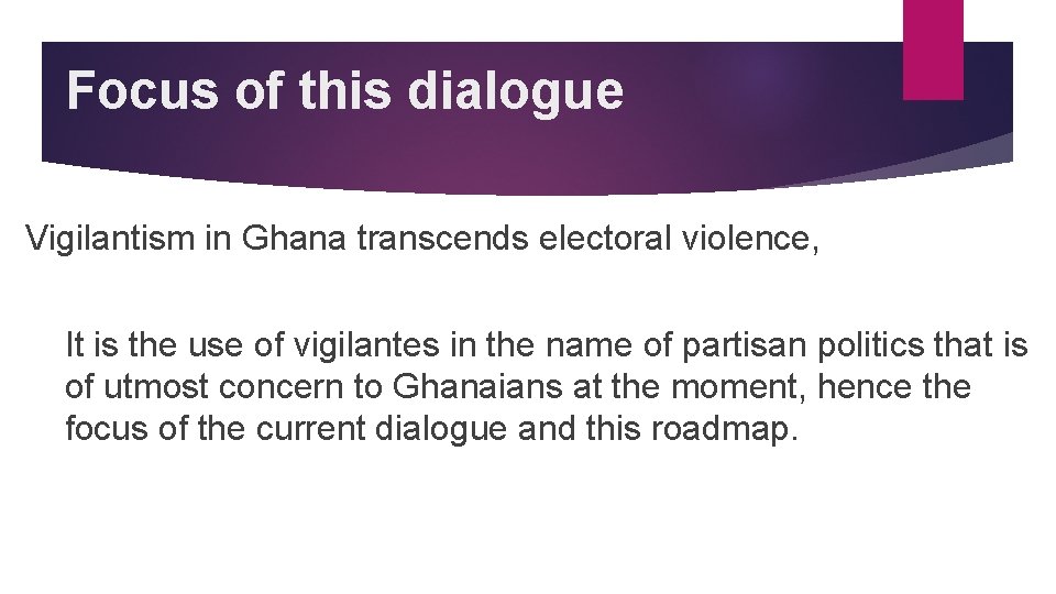 Focus of this dialogue Vigilantism in Ghana transcends electoral violence, It is the use