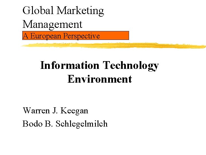 Global Marketing Management A European Perspective Information Technology Environment Warren J. Keegan Bodo B.