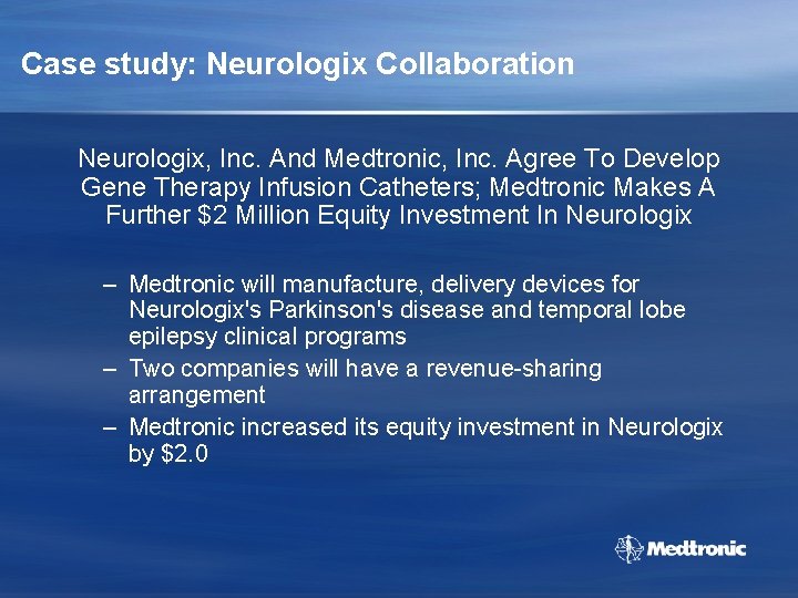 Case study: Neurologix Collaboration Neurologix, Inc. And Medtronic, Inc. Agree To Develop Gene Therapy