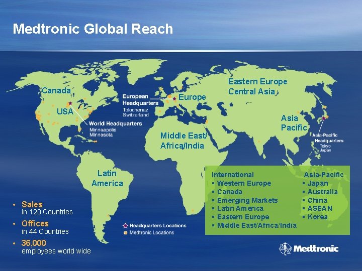 Medtronic Global Reach Canada Europe USA Middle East/ Africa/India Latin America • Sales in