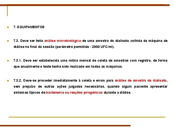 n 7. EQUIPAMENTOS n 7. 3. Deve ser feita análise microbiológica de uma amostra n 7. EQUIPAMENTOS n 7. 3. Deve ser feita análise microbiológica de uma amostra