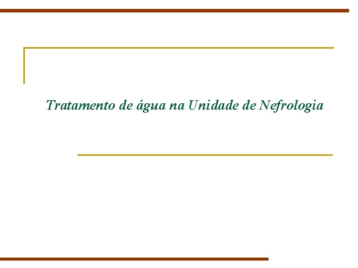 Tratamento de água na Unidade de Nefrologia Tratamento de água na Unidade de Nefrologia