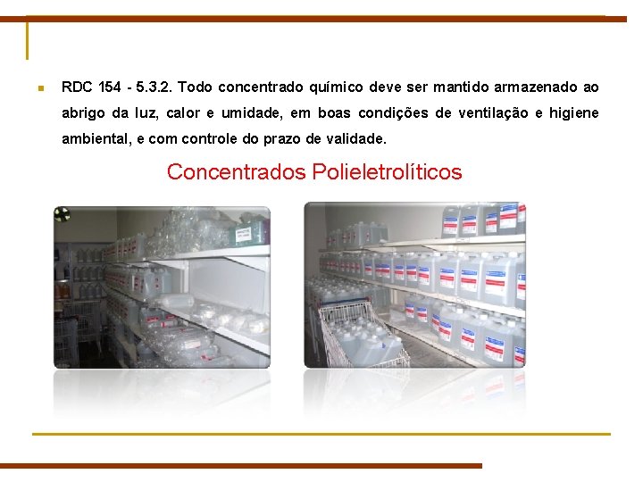 n RDC 154 - 5. 3. 2. Todo concentrado químico deve ser mantido armazenado n RDC 154 - 5. 3. 2. Todo concentrado químico deve ser mantido armazenado