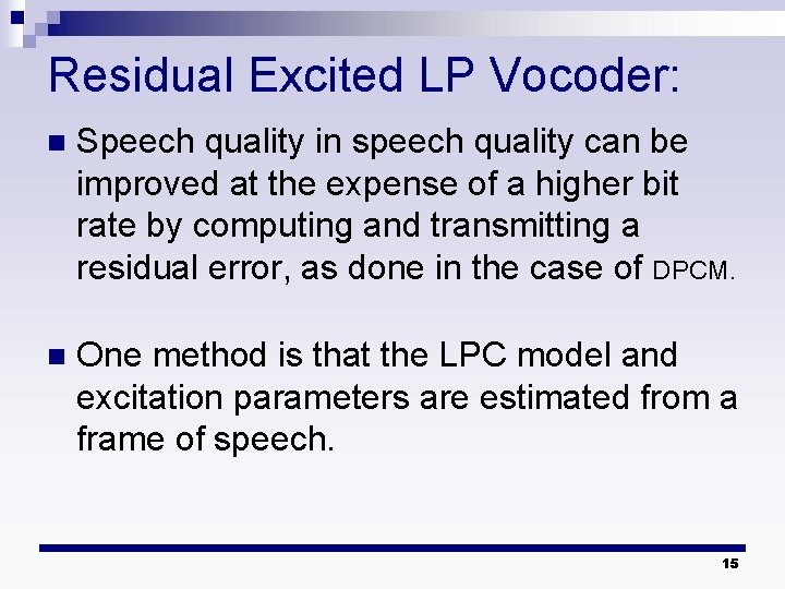 Residual Excited LP Vocoder: n Speech quality in speech quality can be improved at Residual Excited LP Vocoder: n Speech quality in speech quality can be improved at