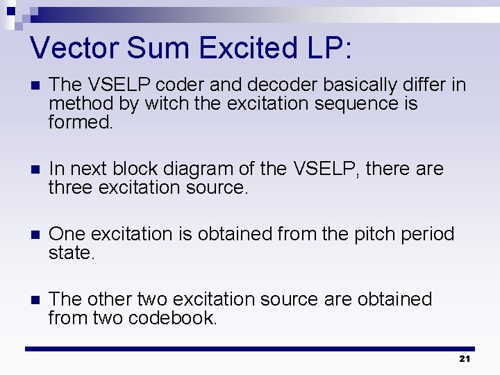 Vector Sum Excited LP: n The VSELP coder and decoder basically differ in method Vector Sum Excited LP: n The VSELP coder and decoder basically differ in method