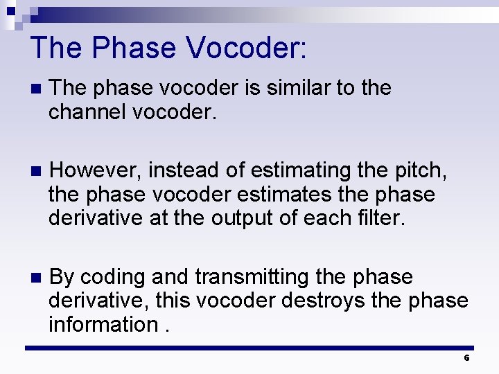 The Phase Vocoder: n The phase vocoder is similar to the channel vocoder. n The Phase Vocoder: n The phase vocoder is similar to the channel vocoder. n