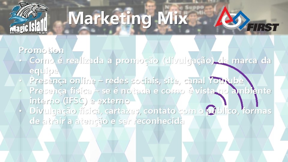 Marketing Mix Promotion • Como é realizada a promoção (divulgação) da marca da equipe