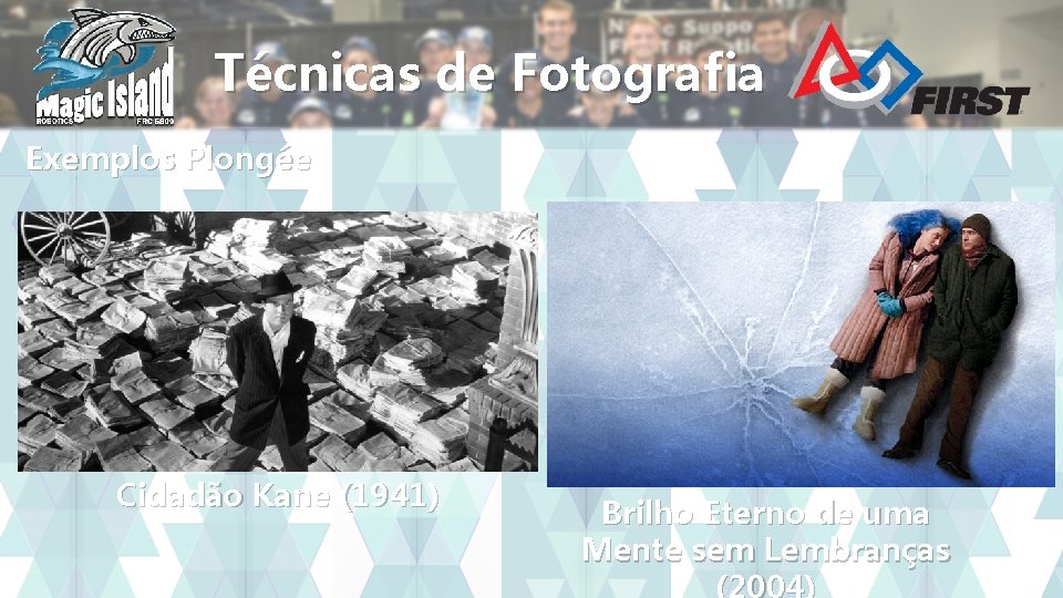 Técnicas de Fotografia Exemplos Plongée Cidadão Kane (1941) Brilho Eterno de uma Mente sem