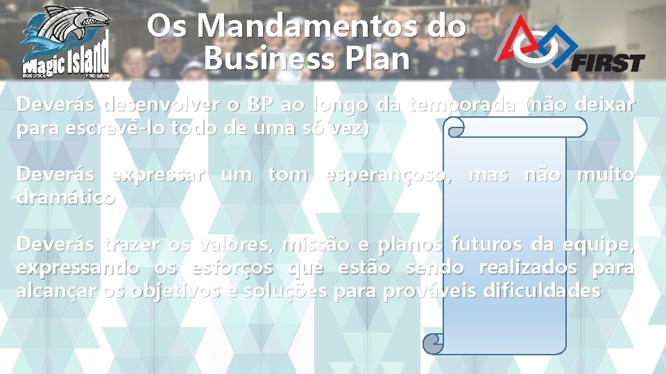 Os Mandamentos do Business Plan Deverás desenvolver o BP ao longo da temporada (não