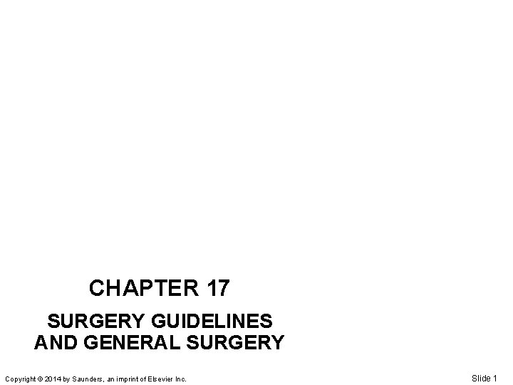CHAPTER 17 SURGERY GUIDELINES AND GENERAL SURGERY Copyright © 2014 by Saunders, an imprint