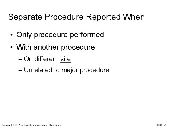 Separate Procedure Reported When • Only procedure performed • With another procedure site –