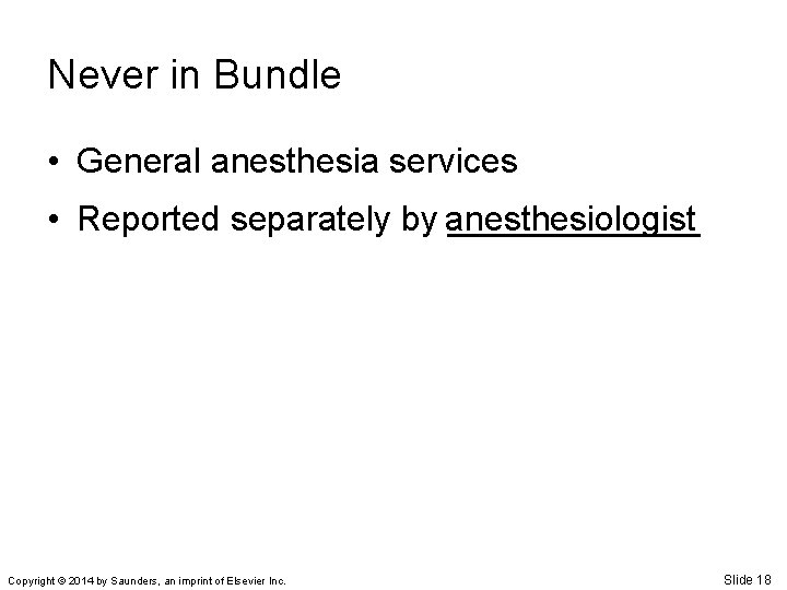 Never in Bundle • General anesthesia services • Reported separately by anesthesiologist _______ Copyright