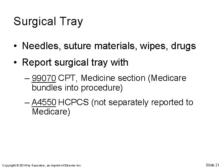 Surgical Tray • Needles, suture materials, wipes, drugs • Report surgical tray with –