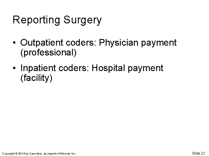 Reporting Surgery • Outpatient coders: Physician payment (professional) • Inpatient coders: Hospital payment (facility)