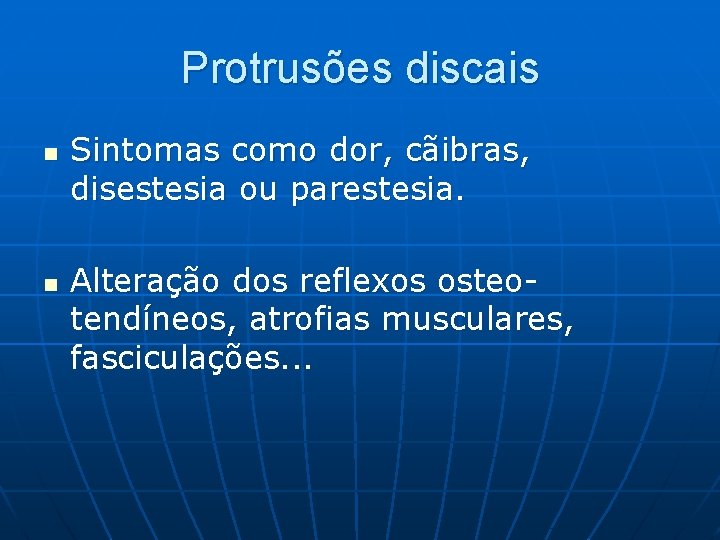 Protrusões discais n n Sintomas como dor, cãibras, disestesia ou parestesia. Alteração dos reflexos