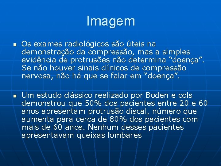 Imagem n n Os exames radiológicos são úteis na demonstração da compressão, mas a