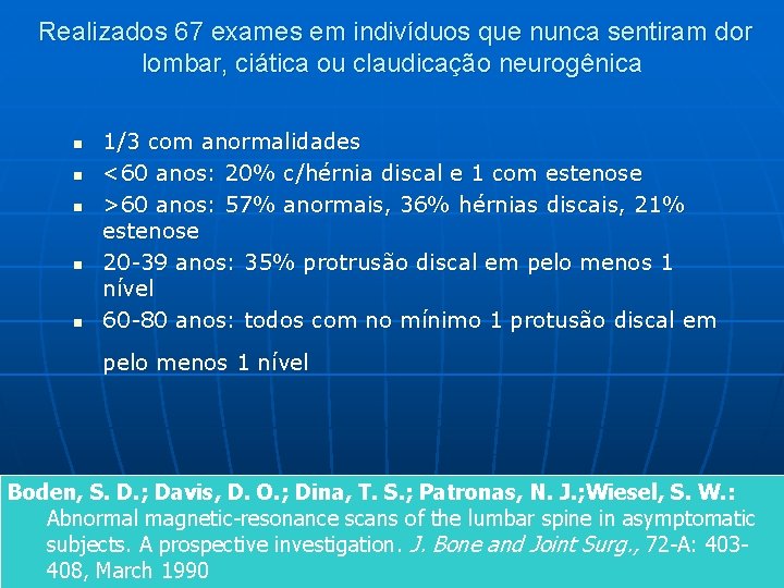 Realizados 67 exames em indivíduos que nunca sentiram dor lombar, ciática ou claudicação neurogênica