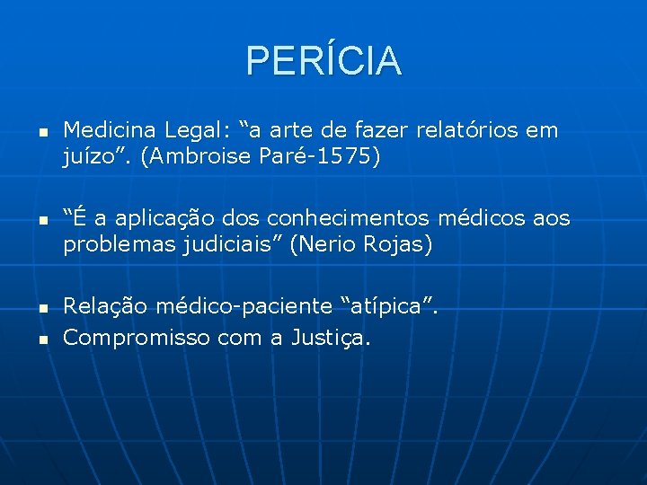 PERÍCIA n n Medicina Legal: “a arte de fazer relatórios em juízo”. (Ambroise Paré-1575)