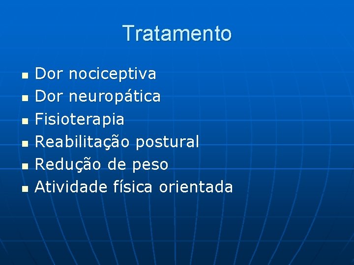 Tratamento n n n Dor nociceptiva Dor neuropática Fisioterapia Reabilitação postural Redução de peso