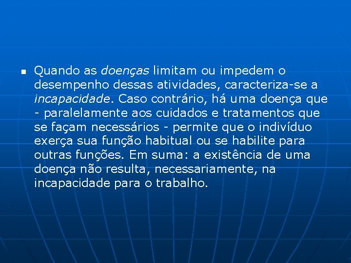 n Quando as doenças limitam ou impedem o desempenho dessas atividades, caracteriza-se a incapacidade.