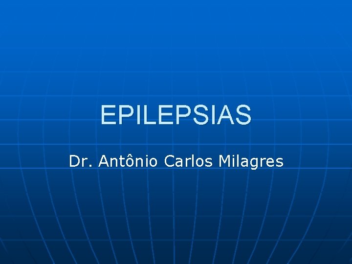 EPILEPSIAS Dr. Antônio Carlos Milagres 