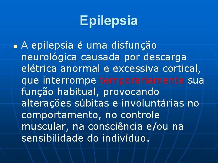 Epilepsia n A epilepsia é uma disfunção neurológica causada por descarga elétrica anormal e